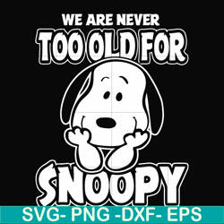 we are too old for snoopy svg, png, dxf, eps file fn00090