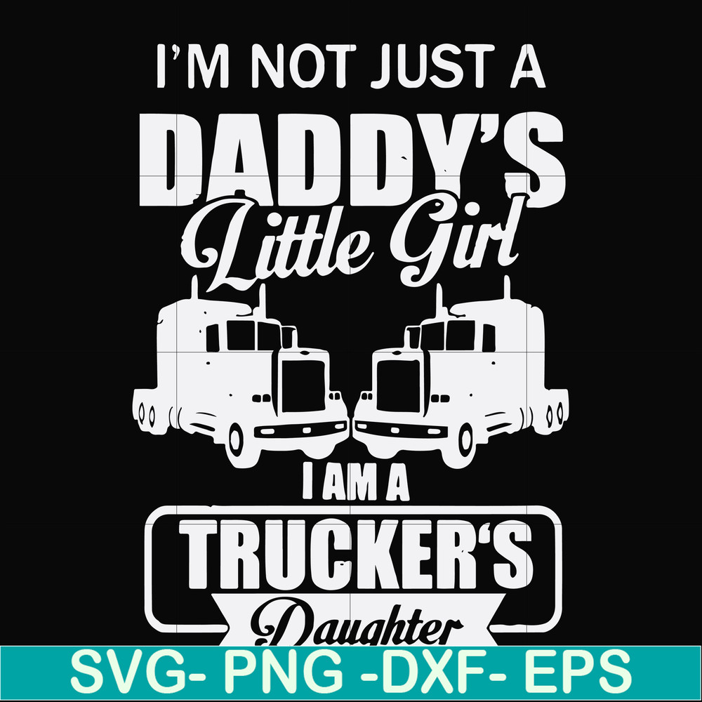 FN000905-I'm not just a daddy's little girl I am a trucker's daughter svg, png, dxf, eps file FN000905.jpg