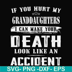 if you hurt my granddaughters i can make your death look like an accident svg, png, dxf, eps file fn000906