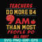 FN000909-Teachers do more B4 9AM than most people do all day svg, png, dxf, eps file FN000909.jpg