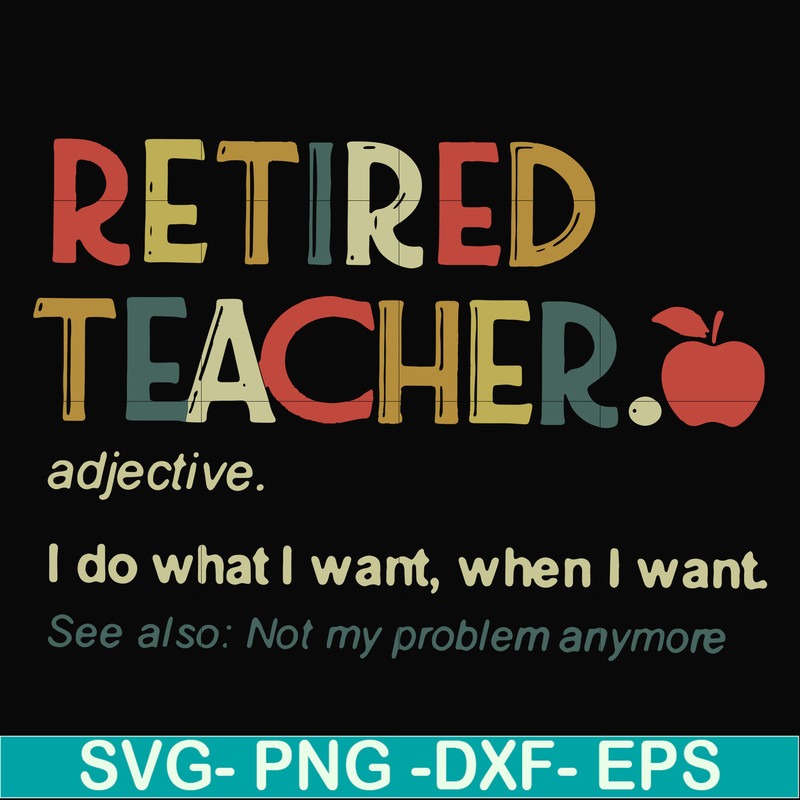 FN000915-Retired teacher I do what I want when I want svg, png, dxf, eps file FN000915.jpg