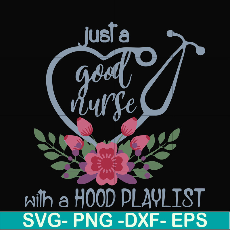 FN000931-Just a good nurse with a hood playlist svg, png, dxf, eps file FN000931.jpg