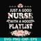 FN000932-Just a good nurse with a hood playlist svg, png, dxf, eps file FN000932.jpg
