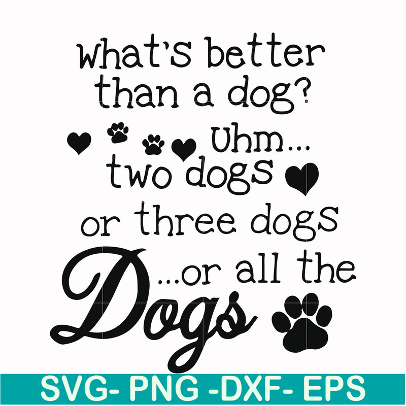 FN000957-What's better than a dog uhm two dogs or three dogs or all the dogs svg, png, dxf, eps file FN000957.jpg