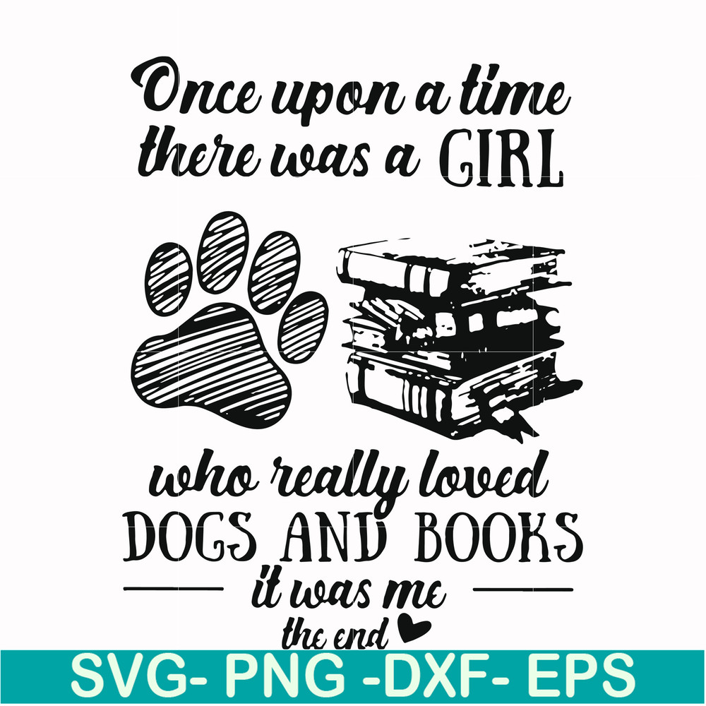 FN000967-Once upon a time there was a girl who really loved dogs and books it was me svg, png, dxf, eps file FN000967.jpg
