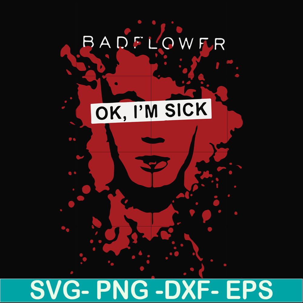 FN000978-Badflower Ok, I'm sick svg, png, dxf, eps file FN000978.jpg