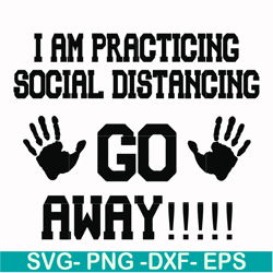 i am practicing social distancing go away svg, png, dxf, eps file fn000989