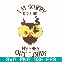 i'm sorry did i roll my eyes out loud svg, png, dxf, eps file fn00099