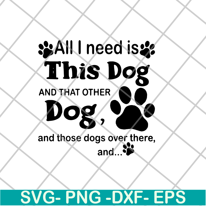 FN11062104-All i need is this dog svg, png, dxf, eps digital file FN11062104.jpg