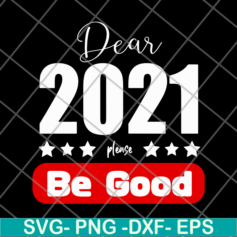 FN11062117-Dear 2021 Please Be Good svg, png, dxf, eps digital file FN11062117.jpg