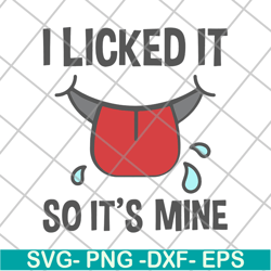 i licked it so its mine svg, png, dxf, eps digital file fn11062119