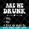 FN11062121-Are we drunk yes no svg, png, dxf, eps digital file FN11062121.jpg