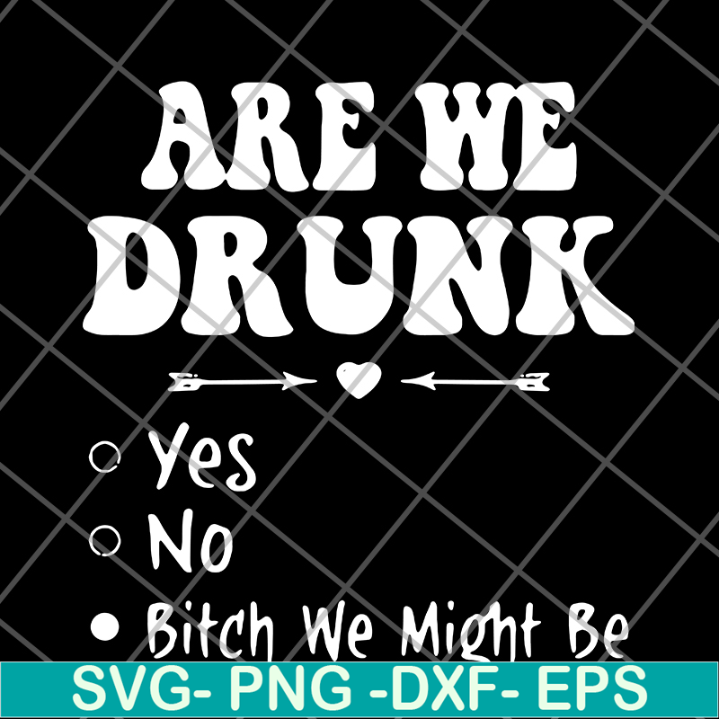 FN11062121-Are we drunk yes no svg, png, dxf, eps digital file FN11062121.jpg