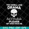 FN11062127-You smell like drama svg, png, dxf, eps digital file FN11062127.jpg