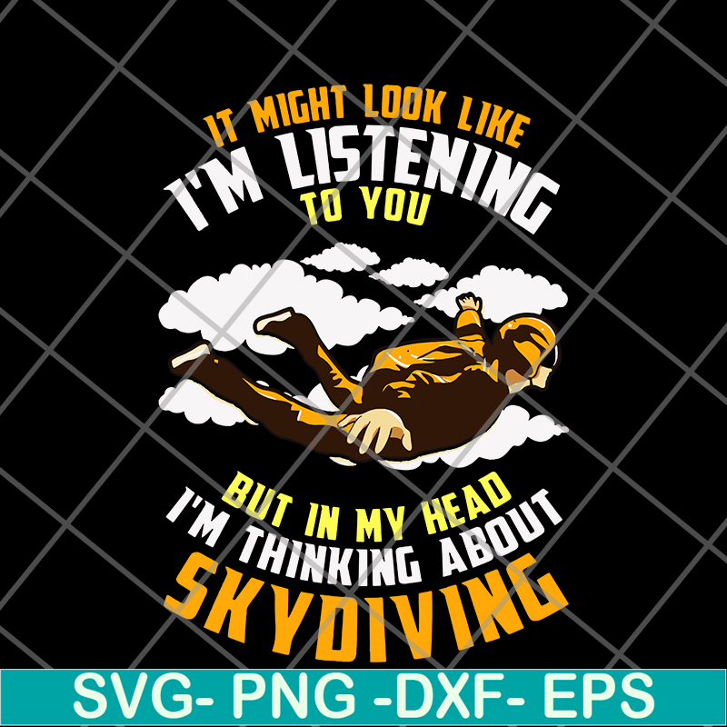FN12062114-IT Might Look Like, I'm Listening To You But In My Head, I'm Thinking About Skoiving svg, png, dxf, eps digital file FN12062114.jpg
