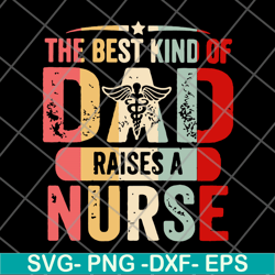 the best kind of dad raises a nurse svg, png, dxf, eps digital file ftd02062105