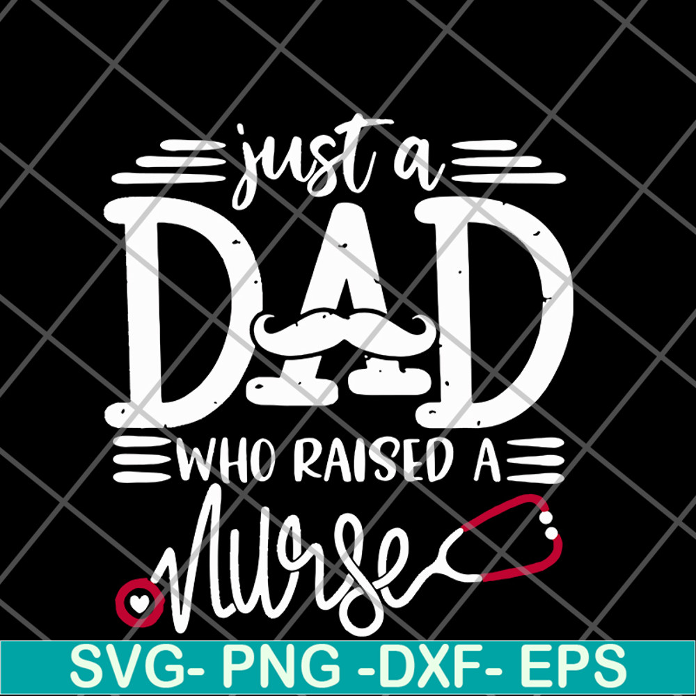 FTD02062117-Just a dad who raised a nurse svg, png, dxf, eps digital file FTD02062117.jpg