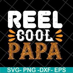 reel cool papa svg, fathers day svg, png, dxf, eps digital file ftd03052103