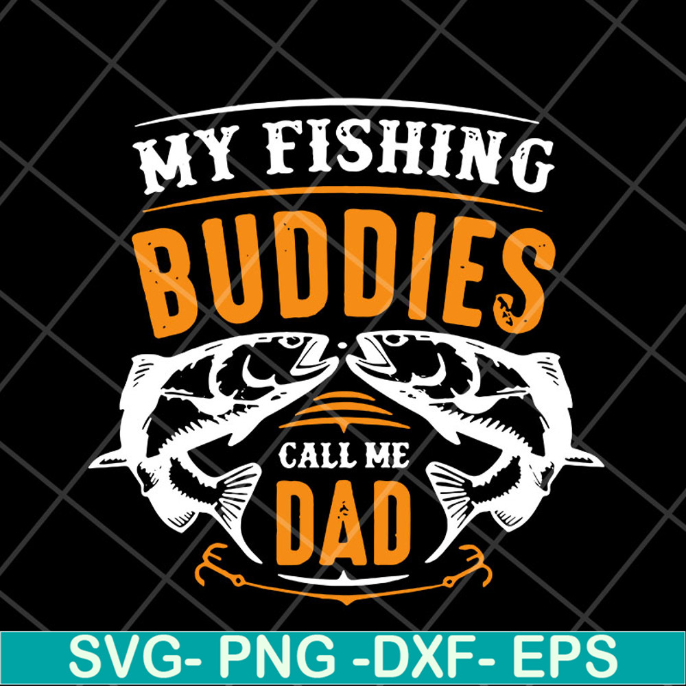 FTD03052105-My fishing buddies call the dad svg, Fathers day svg, png, dxf, eps digital file FTD03052105.jpg