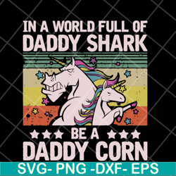 in a world full of daddy shark be a daddy corn svg, fathers day svg, png, dxf, eps digital file ftd04052103