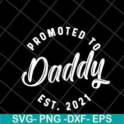 promoted to daddy est 2021 svg, fathers day svg, png, dxf, eps digital file ftd04052111