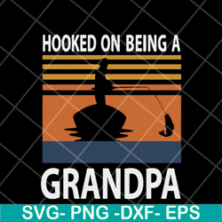 hooked on being a grandpa svg, fathers day svg, png, dxf, eps digital file ftd05052115