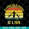 FTD05062109-In A World Full Of Grandpas Be A Papa Vintage Fathers day svg, png, dxf, eps digital file FTD05062109.jpg