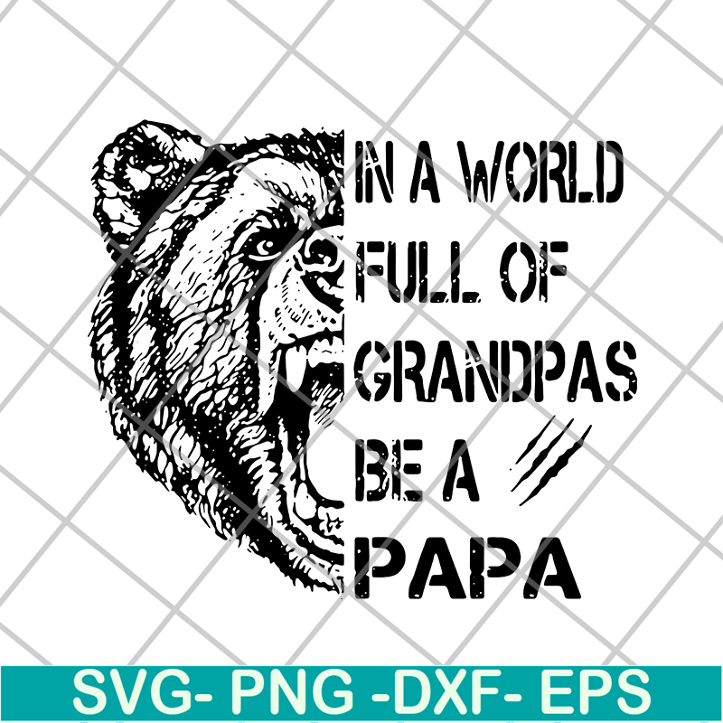 FTD05062111-Bear In a world full of grandpas be a papa svg, png, dxf, eps digital file FTD05062111.jpg