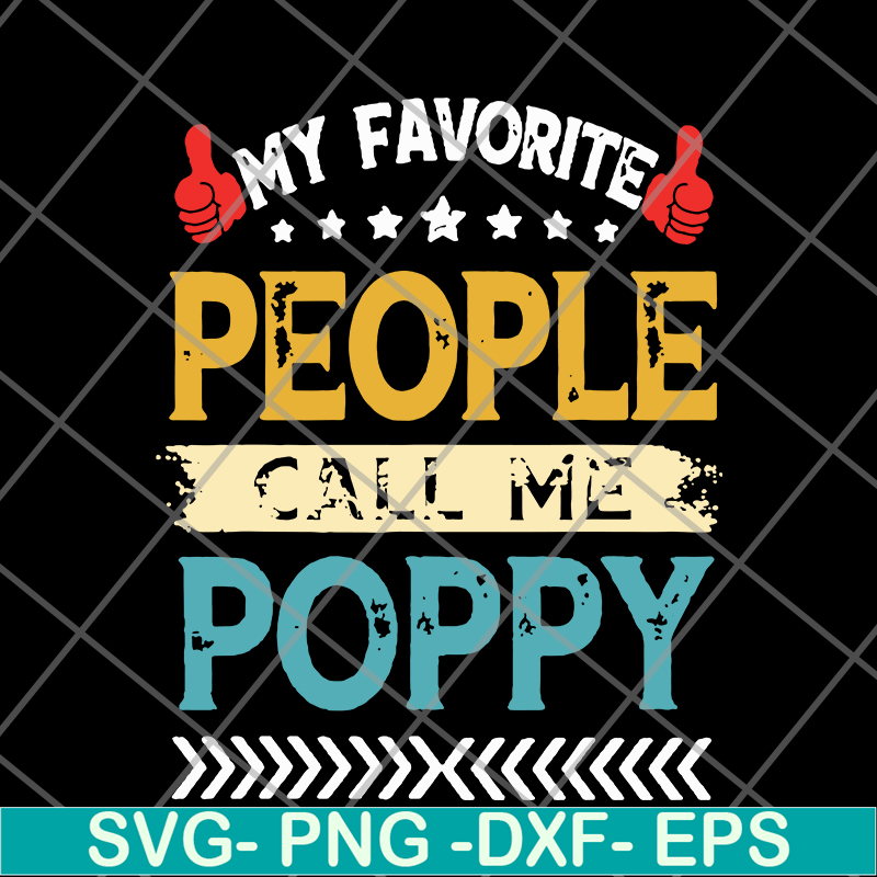 FTD05062113-My favorite people call me poppy grandpa fathers day hot svg, png, dxf, eps digital file FTD05062113.jpg