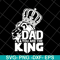 FTD06052105-dad you are the king svg, png, dxf, eps digital file FTD06052105.jpg