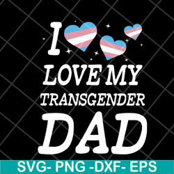 i love my transgender dad svg, png, dxf, eps digital file ftd07052118