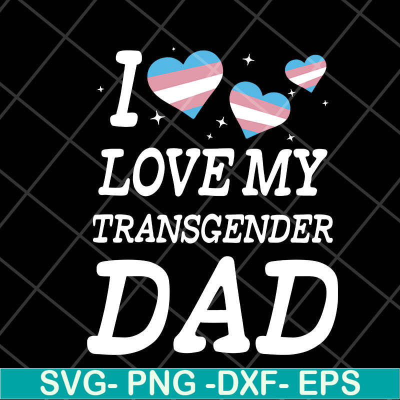 FTD07052118-i love my transgender dad svg, png, dxf, eps digital file FTD07052118.jpg
