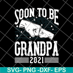soon to be grandpa 2021 svg, png, dxf, eps digital file ftd07062105