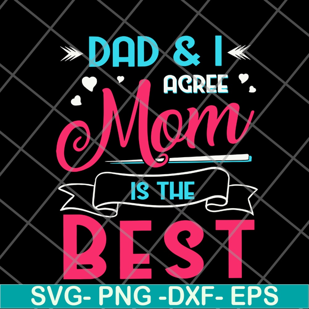 FTD09062105-Dad And I Agree Mom Is The Best Mom Girl svg, png, dxf, eps digital file FTD09062105.jpg