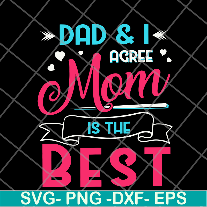 FTD09062105-Dad And I Agree Mom Is The Best Mom Girl svg, png, dxf, eps digital file FTD09062105.jpg