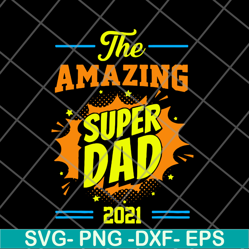 FTD09062112-Fathers Day The Amazing Super Dad 2021 svg, png, dxf, eps digital file FTD09062112.jpg