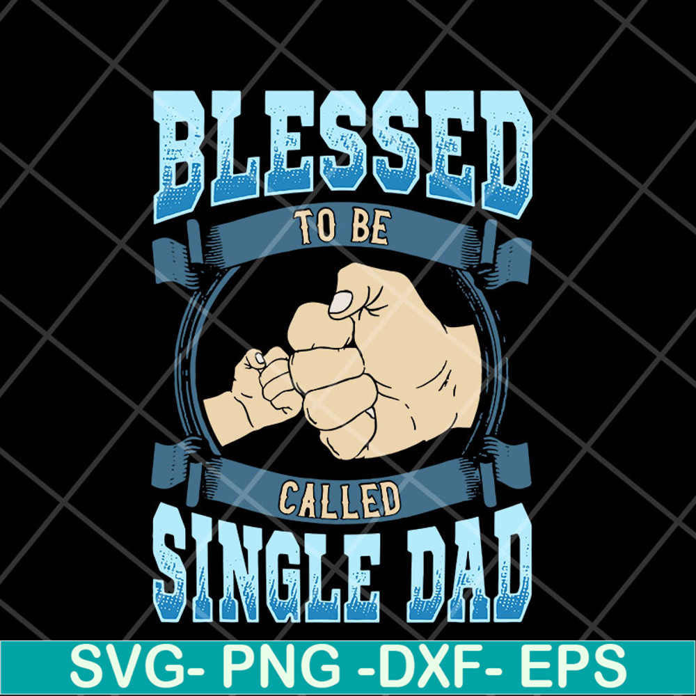FTD10052104-blessed to be single dad svg, png, dxf, eps digital file FTD10052104.jpg