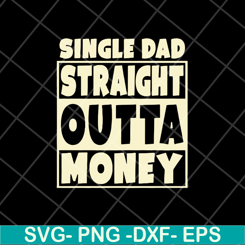 FTD10052113-single dad straight outta money fathers svg, png, dxf, eps digital file FTD10052113.jpg