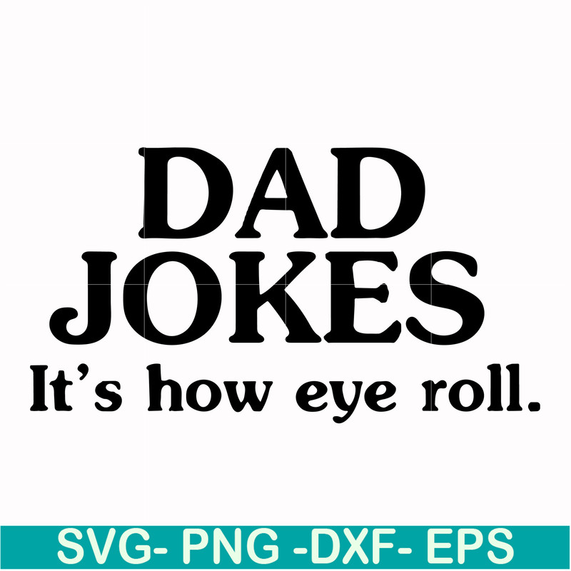 FTD121-Dad jokes it's how eye roll svg, png, dxf, eps, digital file FTD121.jpg