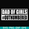 FTD130-Dad of girls outnumbered svg, png, dxf, eps, digital file FTD130.jpg