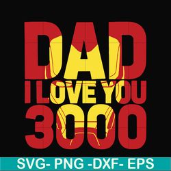 dad i love you 3000 svg, png, dxf, eps, digital file ftd135