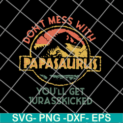 don't mess with papasaurus svg, png, dxf, eps digital file ftd14052112