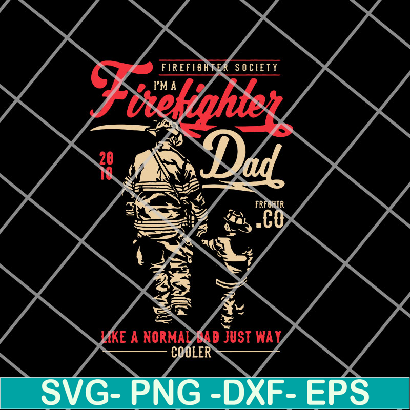 FTD14052117-firefighter society i'm a firefighter dad svg, png, dxf, eps digital file FTD14052117.jpg