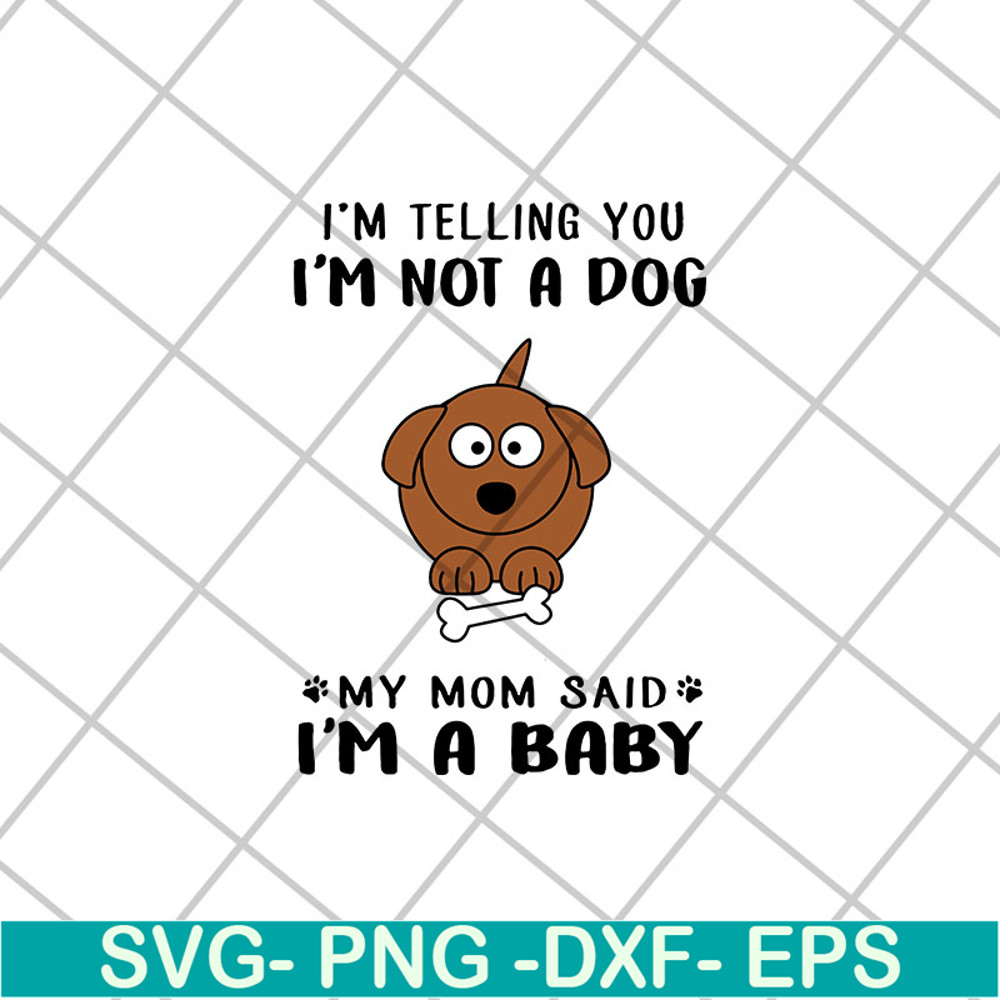 FTD15052109-i am telling you i am not a dog svg, png, dxf, eps digital file FTD15052109.jpg