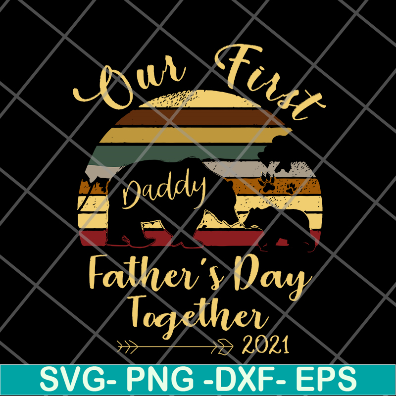 FTD24052106- Our First Daddy Father’s Day Together 2021 Bear Paw svg, png, dxf, eps digital file FTD24052106.jpg