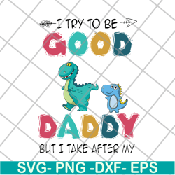 i try to be good but i take after my daddy svg, png, dxf, eps digital file ftd24052112