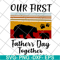 FTD26052121-our first father's day svg, png, dxf, eps digital file FTD26052121.jpg