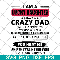 i am a lucky daughter i have a crazy dad who svg, png, dxf, eps digital file ftd27052117