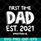 FTD2804208-First time dad est 2021 svg, Fathers day svg, png, dxf, eps digital file FTD2804208.jpg