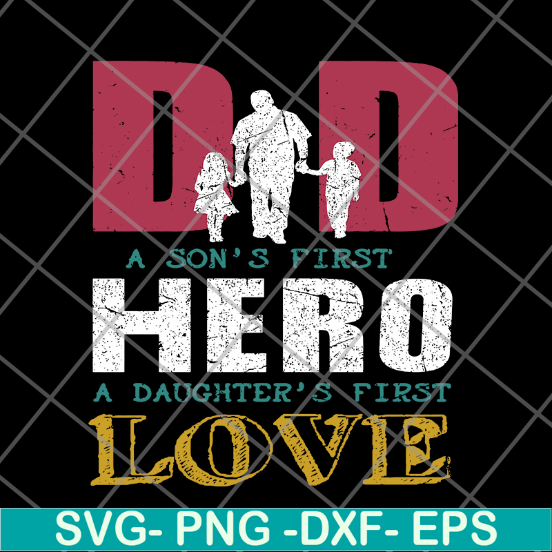 FTD28052109- Dad A Son's First Hero A Daughters First Love svg, png, dxf, eps digital file FTD28052109.jpg